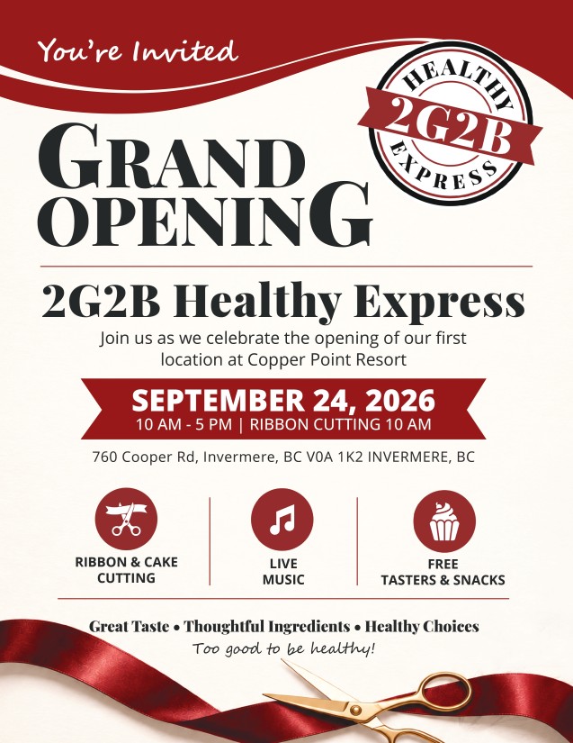You're invited: 2G2B Healthy Express grand opening at Copper Point Resort, 760 Cooper Rd, Invermere BC, September 24th 2026, 10am to 5pm. Ribbon cutting at 10am, live music, free tasters and snacks.
